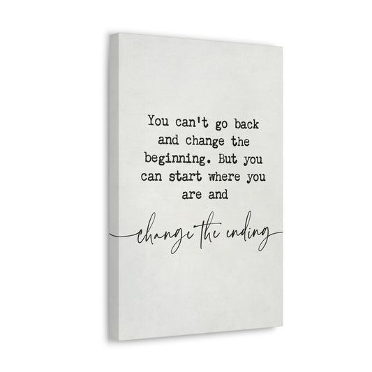 You Can't Go Back and Change The Beginning Motivational Canvas Print