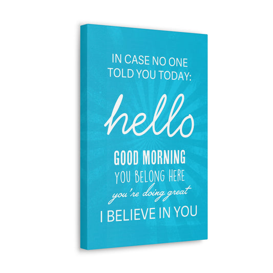 In Case No One Told You Today Canvas Print