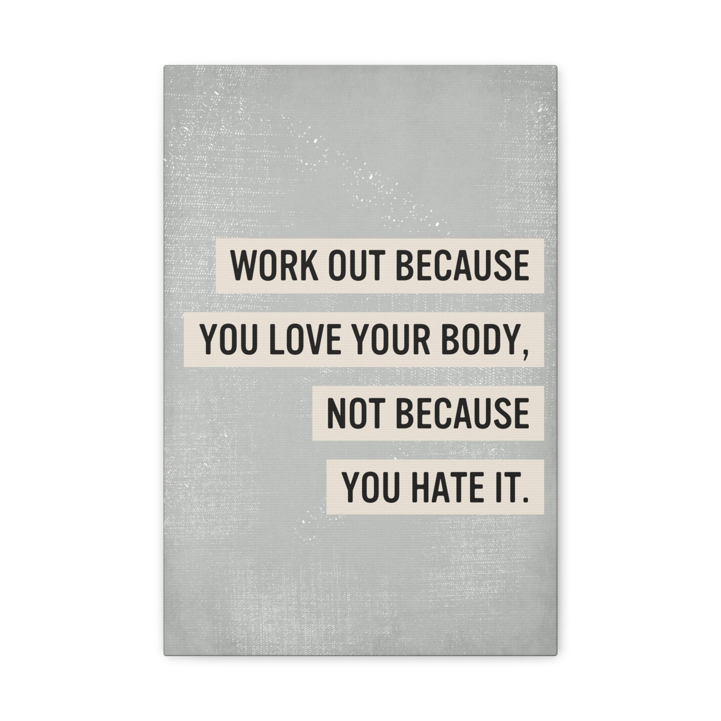 Work Out Because You Love Your Body Exercise Canvas Print