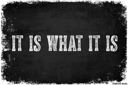 It Is What It Is Poster