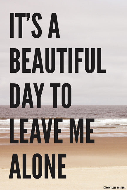 It's A Beautiful Day To Leave Me Alone Poster